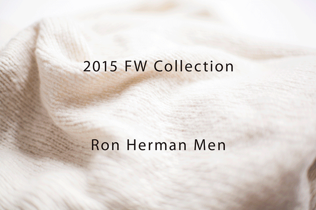 2015.FW Ron Herman Men’s Collection
8.15(Sat)_ New Release